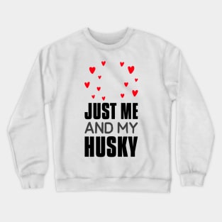 Just me and my husky Crewneck Sweatshirt